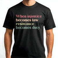 When Injustice Becomes Law Resistance Becomes Duty T-Shirt | Retro Typography Protest Shirt | 100% Cotton Premium Tee | Social Justice Activist Gift